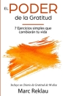 El Poder de la Gratitud: 7 Ejercicios Simples que van a cambiar tu vida a mejor - incluye un diario de gratitud de 90 días By Marc Reklau Cover Image