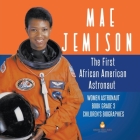 Mae Jemison: The First African American Astronaut Women Astronaut Book Grade 3 Children's Biographies By Dissected Lives Cover Image