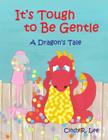 It's Tough to Be Gentle: A Dragon's Tale By Cindy R. Lee Cover Image