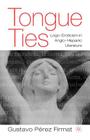 Tongue Ties: Logo-Eroticism in Anglo-Hispanic Literature (New Directions in Latino American Cultures) Cover Image