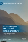 Nezami Ganjavi and Classical Persian Literature: Demystifying the Mystic (Literatures and Cultures of the Islamic World) By Kamran Talattof Cover Image