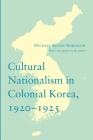 Cultural Nationalism in Colonial Korea, 1920-1925 (Korean Studies of the Henry M. Jackson School of Internation) By Michael Robinson, Michael Robinson (Preface by) Cover Image