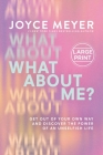 What About Me?: Get Out of Your Own Way and Discover the Power of an Unselfish Life By Joyce Meyer Cover Image