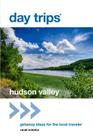Day Trips(R) Hudson Valley: Getaway Ideas for the Local Traveler (Day Trips from Washington) By Randi Minetor Cover Image