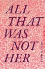 All That Was Not Her (Critical Global Health: Evidence) By Todd Meyers Cover Image