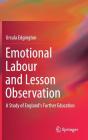 Emotional Labour and Lesson Observation: A Study of England's Further Education By Ursula Edgington Cover Image