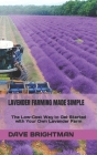 Lavender Farming Made Simple: The Low-Cost Way to Get Started with Your Own Lavender Farm Cover Image