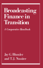 Broadcasting Finance in Transition: A Comparative Handbook (Communication and Society) By Jay G. Blumler (Editor), T. J. Nossiter (Editor) Cover Image