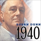 1940 Lib/E: Fdr, Willkie, Lindbergh, Hitler---The Election Amid the Storm By Susan Dunn, Corey Snow (Read by) Cover Image