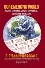 Our Emerging World: Politics, Economics, Culture, Environment and the New Renaissance By Giovanni Burrascano Cover Image