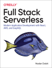Full Stack Serverless: Modern Application Development with React, Aws, and Graphql Cover Image