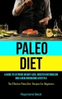 Paleo Diet: A Guide To Extreme Weight Loss, Boosted Metabolism, And A New Energizing Lifestyle (The Effective Paleo Diet Recipes F By Raymond Beck Cover Image