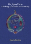 The Yoga of Jesus: Teachings of Esoteric Christianity By Mauri Lehtovirta Cover Image