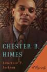 Chester B. Himes: A Biography By Lawrence P. Jackson Cover Image