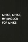 A Hike, a Hike, My Kingdom for a Hike: Hiking Log Book, Complete Notebook Record of Your Hikes. Ideal for Walkers, Hikers and Those Who Love Hiking By Miss Quotes Cover Image