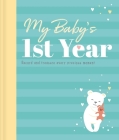 My Baby's 1st Year Keepsake Journal: Record And Treasure Every Precious Moment By IglooBooks Cover Image
