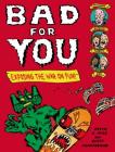 Bad for You: Exposing  the War on Fun! By Kevin C. Pyle, Scott Cunningham, Kevin C. Pyle (Illustrator) Cover Image
