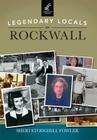 Legendary Locals of Rockwall By Sheri Stodghill Fowler Cover Image