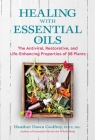 Healing with Essential Oils: The Antiviral, Restorative, and Life-Enhancing Properties of 58 Plants Cover Image