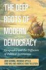 The Deep Roots of Modern Democracy: Geography and the Diffusion of Political Institutions By John Gerring, Brendan Apfeld, Tore Wig Cover Image