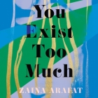 You Exist Too Much Lib/E By Zehra Jane Naqvi (Read by), Zaina Arafat Cover Image