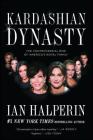 Kardashian Dynasty: The Controversial Rise of America's Royal Family Cover Image