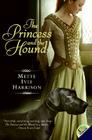 The Princess and the Hound By Mette Ivie Harrison Cover Image