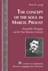 The Concept of the Soul in Marcel Proust; Homophilia, Misogyny, and the Time-Memory Correlative (Currents in Comparative Romance Languages and Literatures #243) By Tamara Alvarez-Detrell (Editor), Michael G. Paulson (Editor), Bette H. Lustig Cover Image