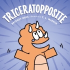 Triceratopposite By Bridget Heos, T. L. McBeth (Illustrator) Cover Image