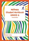 Wellness Student Workbook (Florida Edition) Grade 6 By Andrew Culley (Editor) Cover Image