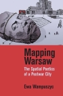 Mapping Warsaw: The Spatial Poetics of a Postwar City By Ewa Wampuszyc Cover Image