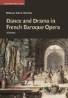 Dance and Drama in French Baroque Opera: A History (Cambridge Studies in Opera) By Rebecca Harris-Warrick Cover Image
