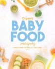 Organic Baby Food Recipes: Foods to Make Your Baby Go 