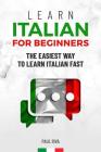 Learn Italian for beginners: The easiest way to learn Italian fast and increase your vocabulary. Quick learning with common situations and short st By Paul Riva Cover Image