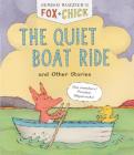 Fox & Chick: The Quiet Boat Ride and Other Stories (Early Chapter for Kids, Books about Friendship, Preschool Picture Books) By Sergio Ruzzier Cover Image