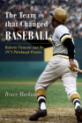 The Team That Changed Baseball: Roberto Clemente and the 1971 Pittsburgh Pirates Cover Image