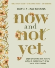 Now and Not Yet Bible Study Guide Plus Streaming Video: Discovering Six Ways God Is More Faithful Than You Know By Ruth Chou Simons Cover Image