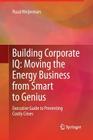 Building Corporate IQ - Moving the Energy Business from Smart to Genius: Executive Guide to Preventing Costly Crises Cover Image