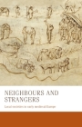 Neighbours and Strangers: Local Societies in Early Medieval Europe (Manchester Medieval Studies #24) By Bernhard Zeller, Charles West, Francesca Tinti Cover Image