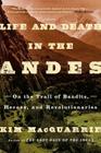 Life and Death in the Andes: On the Trail of Bandits, Heroes, and Revolutionaries By Kim MacQuarrie Cover Image