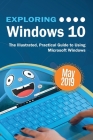 Exploring Windows 10 May 2019 Edition: The Illustrated, Practical Guide to Using Microsoft Windows Cover Image