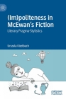 (Im)Politeness in McEwan's Fiction: Literary Pragma-Stylistics By Urszula Kizelbach Cover Image