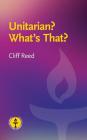Unitarian? What's That?: Questions and Answers about a Liberal Religious Alternative By Cliff Reed Cover Image