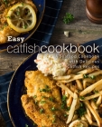 Easy Catfish Cookbook: A Seafood Cookbook with Delicious Catfish Recipes Cover Image