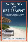 Winning at Retirement: A Guide to Health, Wealth & Purpose in the Best Years of Your Life By Patrick Foley, Kristin Hillsley Cover Image