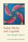 Salish Myths and Legends: One People's Stories (Native Literatures of the Americas and Indigenous World Literatures) By M. Terry Thompson (Editor), Steven M. Egesdal (Editor) Cover Image