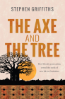 The Axe and the Tree: How Bloody Persecution Sowed the Seeds of New Life in Zimbabwe By Stephen Griffiths Cover Image