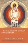 Native American Catholic Studies Reader By David J. Endres (Editor) Cover Image