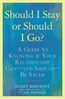 Should I Stay or Should I Go?: A Guide to Knowing if Your Relationship Can--and Should--be Saved By Lundy Bancroft, JAC Patrissi Cover Image
