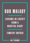 Our Malady: Lessons in Liberty from a Hospital Diary By Timothy Snyder Cover Image
